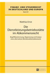 Die Dienstleistungsbetriebsstaette im Abkommensrecht