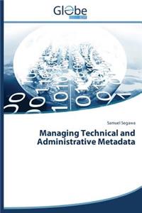 Managing Technical and Administrative Metadata