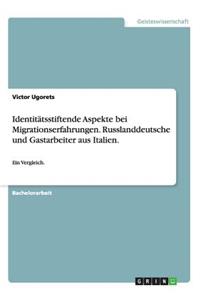 Identitätsstiftende Aspekte bei Migrationserfahrungen. Russlanddeutsche und Gastarbeiter aus Italien.