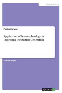 Application of Nanotechnology in Improving the Biofuel Generation