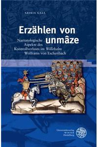 Erzahlen Von 'unmaze': Narratologische Aspekte Des Kontrollverlusts Im 'willehalm' Wolframs Von Eschenbach