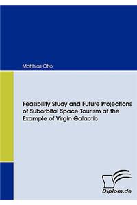Feasibility Study and Future Projections of Suborbital Space Tourism at the Example of Virgin Galactic