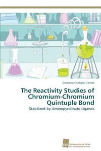Reactivity Studies of Chromium-Chromium Quintuple Bond