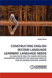 Constructing English Second Language Learners' Language Needs