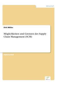 Möglichkeiten und Grenzen des Supply Chain Management (SCM)