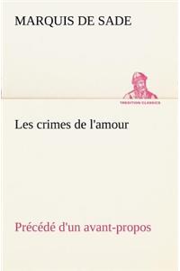 Les crimes de l'amour Précédé d'un avant-propos, suivi des idées sur les romans, de l'auteur des crimes de l'amour à Villeterque, d'une notice bio-bibliographique du marquis de Sade