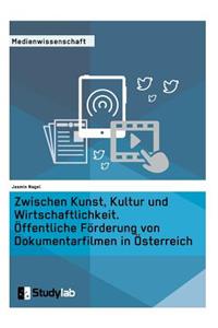 Zwischen Kunst, Kultur und Wirtschaftlichkeit. Öffentliche Förderung von Dokumentarfilmen in Österreich