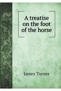 A Treatise on the Foot of the Horse
