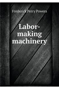 Labor-Making Machinery