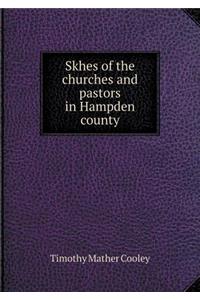 Skhes of the Churches and Pastors in Hampden County