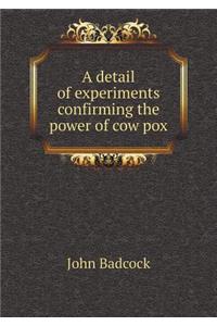 A detail of experiments confirming the power of cow pox