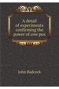 A Detail of Experiments Confirming the Power of Cow Pox