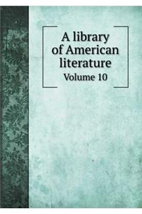 A Library of American Literature Volume 10