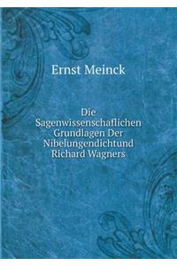 Die Sagenwissenschaflichen Grundlagen Der Nibelungendichtund Richard Wagners