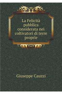 La Felicità pubblica considerata nei coltivatori di terre proprie