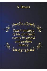 Synchronology of the principal events in sacred and prefane history