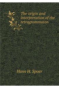 The Origin and Interpretation of the Tetragrammaton
