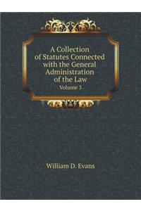 A Collection of Statutes Connected with the General Administration of the Law Volume 3