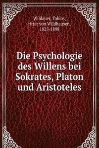 Die Psychologie des Willens bei Sokrates, Platon und Aristoteles