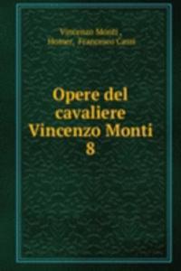 Opere del cavaliere Vincenzo Monti