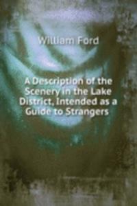 Description of the Scenery in the Lake District, Intended as a Guide to Strangers .