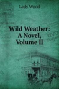 Wild Weather: A Novel, Volume II