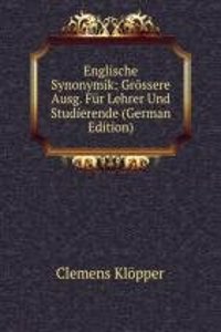 Englische Synonymik: Grossere Ausg. Fur Lehrer Und Studierende (German Edition)