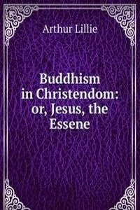 Buddhism in Christendom: or, Jesus, the Essene