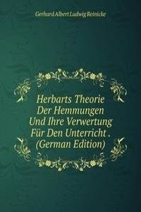 Herbarts Theorie Der Hemmungen Und Ihre Verwertung Fur Den Unterricht . (German Edition)