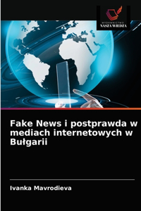 Fake News i postprawda w mediach internetowych w Bulgarii