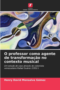 O professor como agente de transformação no contexto musical