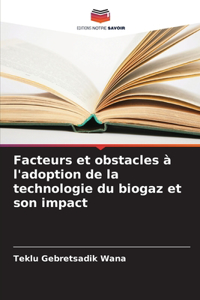 Facteurs et obstacles à l'adoption de la technologie du biogaz et son impact