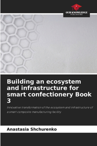 Building an ecosystem and infrastructure for smart confectionery Book 3
