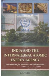 India And The International Atomic Energy Agency: Mechanisms For Nuclear Non-Proliferation