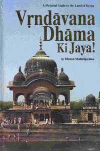 Vrndavana-dhama Ki Jaya!: A Pictorial Guide to The Land of Krsna