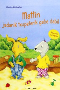 Mattin jadanik txupeterik gabe dabil
