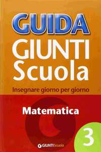 Guida Giunti Scuola. Insegnare giorno per giorno. Matematica 3