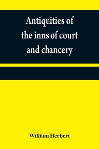 Antiquities of the inns of court and chancery