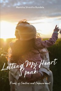 Letting My Heart Speak: Poems of Emotion and Empowerment