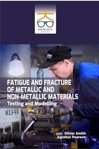 Fatigue and Fracture of Metallic and Non-metallic Materials: Testing and Modelling