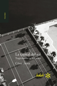 capital del sol. Tragicomedia en tres actos