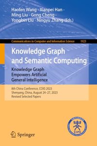 Knowledge Graph and Semantic Computing: Knowledge Graph Empowers Artificial General Intelligence: 8th China Conference, Ccks 2023, Shenyang, China, August 24-27, 2023, Revised Selected Papers