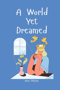 A World Yet Dreamed