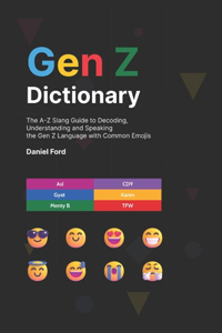 Gen Z Dictionary: The A-Z Slang Guide to Decoding, Understanding and Speaking the Gen Z Language with Common Emojis