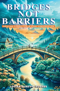 Bridges, not Barriers Creating Connection in Every Conversation