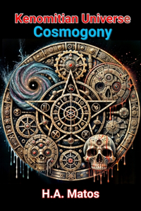 The Kenomitian Universe Volume I - Kenomitian Cosmogony