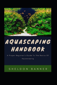 Aquascaping Handbook