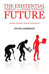 Existential Threat to Our Evolutionary Future