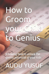 How to Groom your Child to Genius