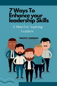 7 Ways To Enhance Your Leadership Skills